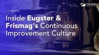 How Kaizen Transformed Coffee Machine Manufacturing | Eugster & Frismag