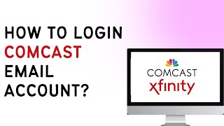 How To Login To Comcast Email Account | Access Your Comcast Email Easily