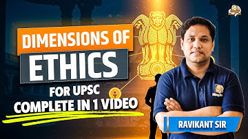 Dimensions of Ethics for UPSC GS4 | Full topic Explained for IAS | Moral & Ethical values Completed