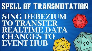 Spell of Transmutation - Using Debezium to Transfer Realtime Data Changes to Event Hub