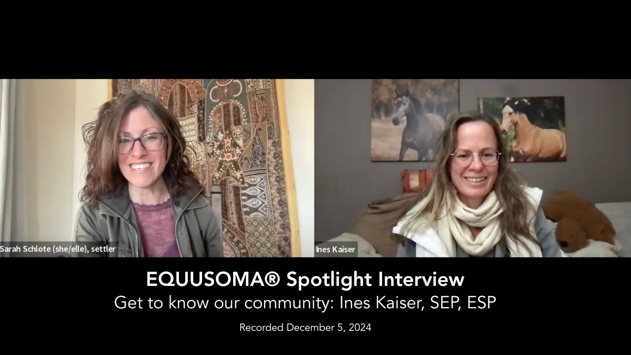 EQUUSOMA® Spotlight Interview: Ines Kaiser (Dec 5/2024): Ethology and relational rupture and repair