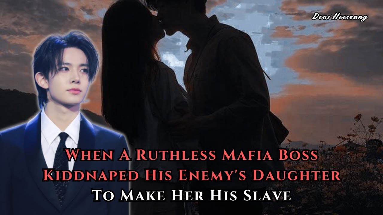When A Ruthless Mafia Boss Kiddnaped His Enemy's Daughter To Make Her His... | Heeseung FF Oneshot