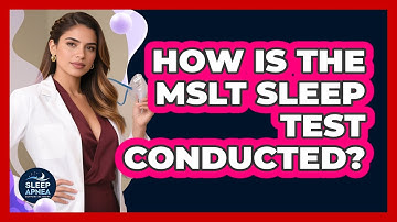 How Is The MSLT Sleep Test Conducted? - Sleep Apnea Support Network