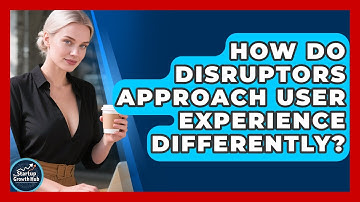 How Do Disruptors Approach User Experience Differently? | The Startup Growth Hub News
