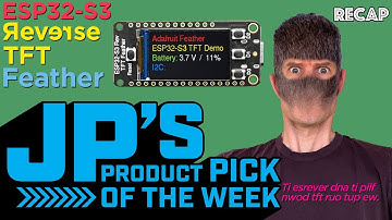 JP’s Product Pick of the Week 9/5/23 ESP32-S3 Reverse TFT Feather RECAP #adafruit