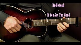 How to play RADIOHEAD IF YOU SAY THE WORD Acoustic Guitar Lesson Tutorial