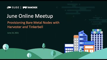 Rancher Online Meetup - June 2021 - Provisioning Bare Metal Nodes With Harvester and Tinkerbell