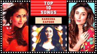 Top 10 KAREENA KAPOOR Songs