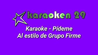 Pídeme (Karaoke)- Al estilo de Grupo Firme