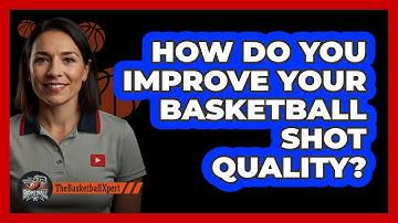 How Do You Improve Your Basketball Shot Quality? - The Basketball Xpert