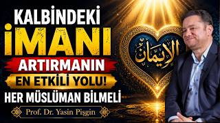 Kalbindeki İmanı Artırmanın En Etkili Yolu Her Müslüman Bilmeli Prof. Dr. Yasin Pişgin
