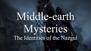 Middle-earth Mysteries - The Identities of the Nazgul