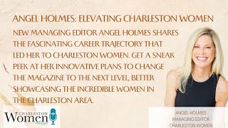 Meet Angel Holmes: The New Managing Editor of Charleston Women Magazine