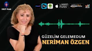 Neriman Özgen - Güzelim Gelemedum \