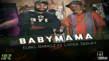 Babymama - Lister Serum feat Elbig Raingz (TiR)