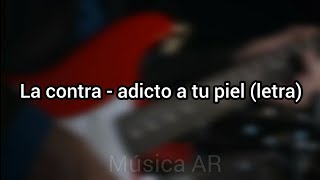 la contra - adicto a tu piel (letra)