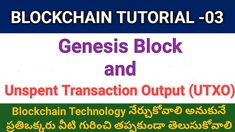 Blockchain Basics: | Genesis Block |Unspent Transaction Output (UTXO) Explained! (తెలుగులో)-03