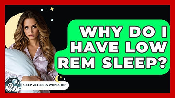 Why Do I Have Low REM Sleep? - Sleep Wellness Workshop