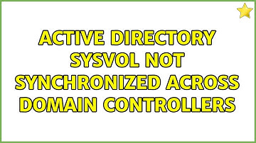 Active Directory SYSVOL not synchronized across domain controllers (2 Solutions!!)
