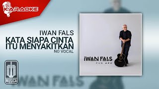 Iwan Fals - Kata Siapa Cinta Itu Menyakitkan ( Karaoke Video) | No Vocal