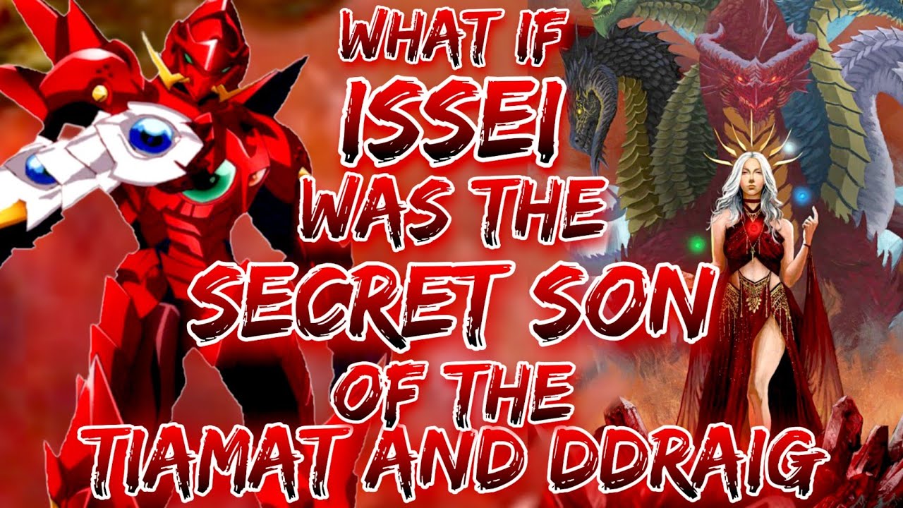 WHAT IF ISSEI WAS THE SECRET SON OF TIAMAT AND DDRAIG
