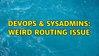 DevOps & SysAdmins: Weird routing issue (4 Solutions!!) Wealth
