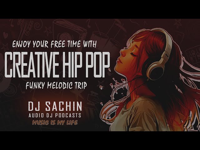 Enjoy Your Free Times | Creative Hip Hop Funky Melodic Trip | DJ Sachin Audio DJ Podcasts class=