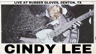 CINDY LEE (LIVE AT RUBBER GLOVES, DENTON￼, TX 4.24.23)