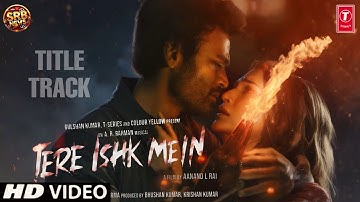 Tere Ishk Mein Song Arijit Singh Ft. Dhanush, Kriti Sanon | AR Rahman | Tere Ishq Mein Title Track