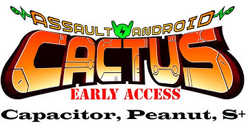 Assault Android Cactus, Stage 1-4, Capacitor, Peanut, S+