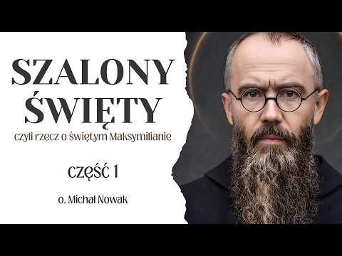 Szalony święty, czyli rzecz o świętym Maksymilianie (część 1)