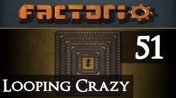 Factorio Looping Crazy Part 51