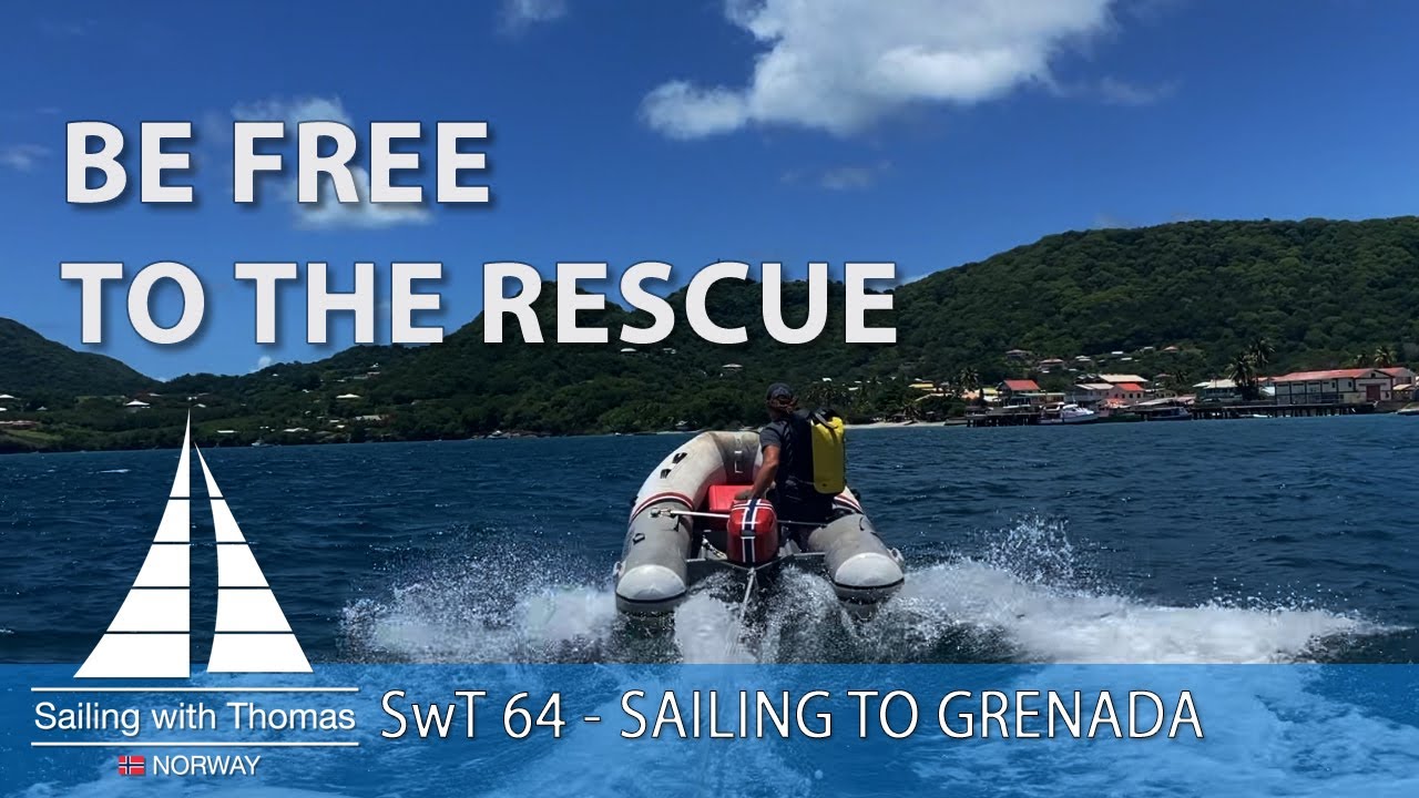 BE FREE TO THE RESCUE  – SwT 64 Sailing to Grenada