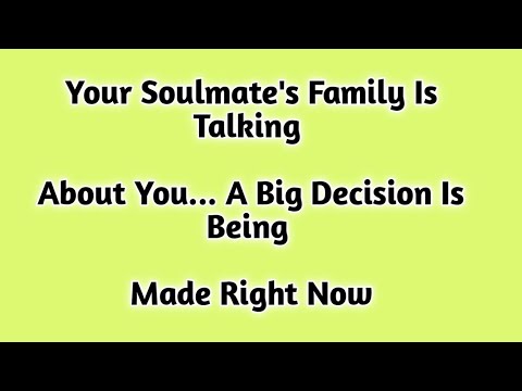 Your Soulmate's Family Is Talking About You... A Big Decision Is Being Made Right Now 