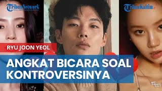 Ryu Joon Yeol Akhirnya Angkat Bicara soal Kontroversinya dengan Hyeri dan Han So Hee