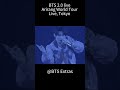 bts 2.0 live, bts arirang world tour, tokyo #bts #btsconcert #btslive #btstokyo #btsworldtour #2.0