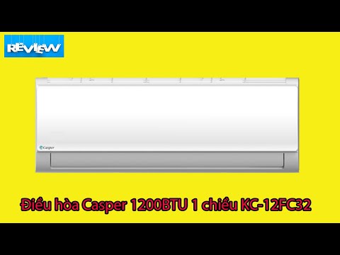 [Mở Hộp] Điều hòa Casper 12000 BTU 1 chiều KC-12FC32 ( Mode mới 2021 )
