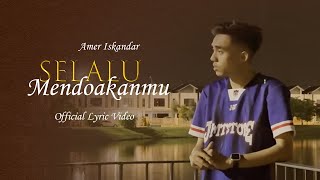 Amer Iskandar - Selalu Mendoakanmu (Official Lyric Video)