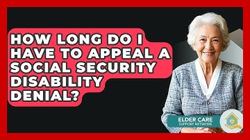 How Long Do I Have To Appeal A Social Security Disability Denial? - Elder Care Support Network
