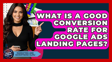 What Is A Good Conversion Rate For Google Ads Landing Pages? - Marketing and Advertising Guru