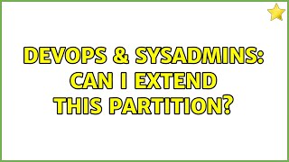 DevOps & SysAdmins: Can I extend this partition? Wealth