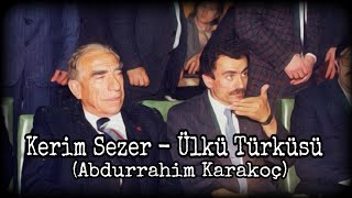 Kerim Sezer - Ülkü Türküsü (Abdurrahim Karakoç) Resimi