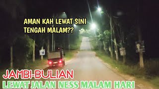 DARI JAMBI KE BULIAN LEWAT JALAN NESS DI MALAM HARI