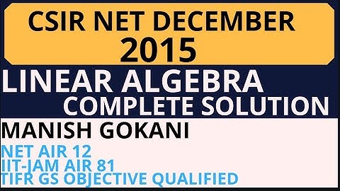 LINEAR ALGEBRA COMPLETE SOLUTION OF CSIR NET DECEMBER 2015