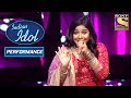 Ankona ने 'Yeh Galiyan Yeh Chaubara' पे दिया बेमिसाल Performance | Indian Idol Season 11