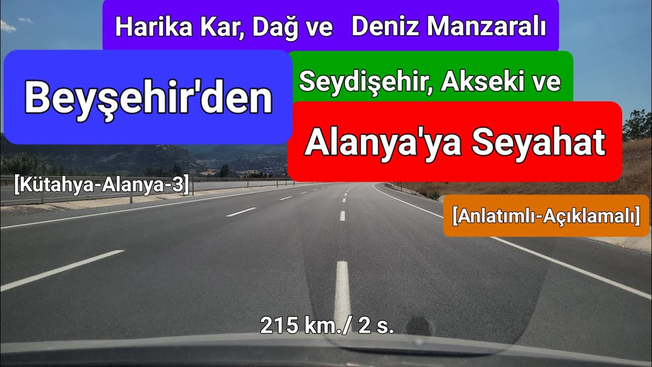 Beyşehir'den; Kar, Dağ ve Deniz Manzaralı Seydişehir, Akseki, Manavgat Kavşağı ve Alanya'ya Seyahat