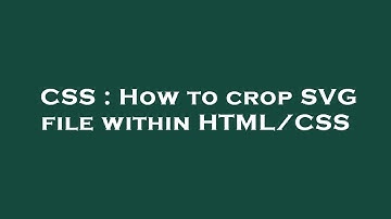 CSS : How to crop SVG file within HTML/CSS