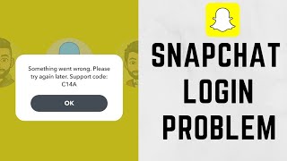 How to solve Snapchat login problem Something went wrong please try again later support code C14A
