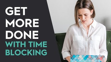 WHAT IS TIME BLOCKING: 3 Easy Steps to GET MORE DONE with Calendar Blocks