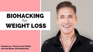 149  Ways to Lose Weight and Feel Better with Biohacking w/ Dave Asprey